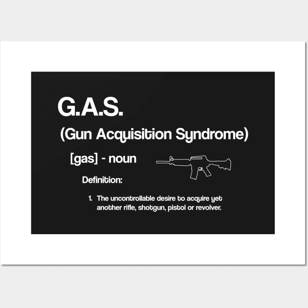 Funny Gun Acquisition Syndrome GAS TShirt for Gun Collectors Wall Art by SecondActTees